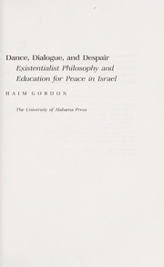 Cover of: Dance, dialogue, and despair : existentialist philosophy and education for peace in Israel by 