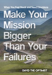 Make Your Mission Bigger Than Your Failures by David The Optimist