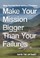 Cover of: Make Your Mission Bigger Than Your Failures