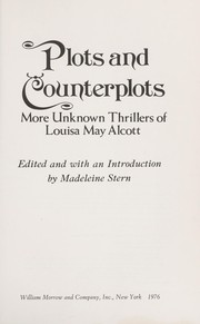 Cover of: Plots and counterplots : more unknown thrillers of Louisa May Alcott by 