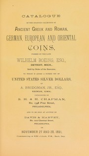 Cover of: Catalogue of the splendid collection of ancient Greek and Roman, German, European and oriental coins formed by the late Wilhelm Boeing ... United States silver dollars of A. Bridgman ...