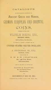 Catalogue of the splendid collection of ancient Greek and Roman, German, European and oriental coins formed by the late Wilhelm Boeing ... United States silver dollars of A. Bridgman ... by Chapman, S.H. & H.