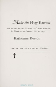 Cover of: Make the way known; the history of the Dominican Congregation of St. Mary of the Springs, 1822 to 1957 by 