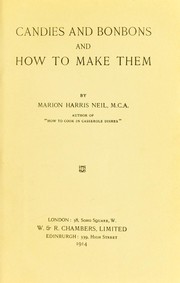 Cover of: Candies and bonbons and how to make them by Marion Harris Neil, Marion Harris Neil