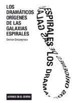 Cover of: Los dramáticos orígenes de las galaxias espirales