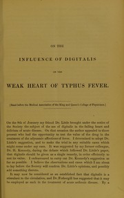 On the influence of digitalis on the weak heart of typhus fever by Thomas Wrigley Grimshaw