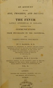 Cover of: An account of the rise, progress, and decline of the fever lately epidemical in Ireland: together with communications from physicians in the provinces, and various official documents
