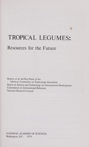 Cover of: Tropical legumes : resources for the future : report of an ad hoc panel of the Advisory Committee on Technology Innovation, Board on Science and Technology for International Development, Commission on International Relations, National Research Council by 