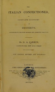 The Italian confectioner; or complete economy of desserts, according to the most modern and approved practice by W. A. Jarrin