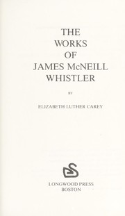 Cover of: The works of James McNeill Whistler by Cary, Elisabeth Luther