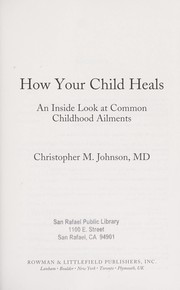 Cover of: How your child heals : an inside look at common childhood ailments by 
