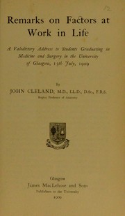 Cover of: Remarks on factors at work in life: a valedictory address to students graduating in medicine and surgery in the University of Glasgow, 13th July, 1909