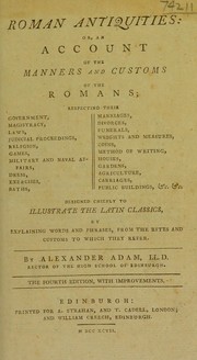 Cover of: Roman antiquities: or, an account of the manners and customs of the Romans ... Designed chiefly to illustrate the Latin classics, by explaining words and phrases, from the rites and customs to which they refer