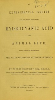 Cover of: An experimental enquiry into the effects produced by hydrocyanic acid upon animal life, with an aattempt to determine the real value of presumed antidotes and remedies