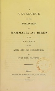 A catalogue of the collection of mammalia and birds in the museum of the Army Medical Department, at Fort Pitt, Chatham by Great Britain. Army Medical Department