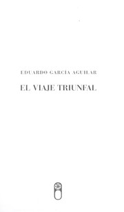 Cover of: El viaje triunfal by Eduardo García Aguilar