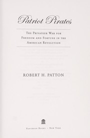 Cover of: Patriot pirates: the privateer war for freedom and fortune in the American Revolution