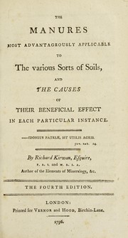 Cover of: The manures most advantageously applicable to the various sorts of soils, and the causes of their beneficial effect in each particular instance ...