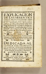 Cover of: Explicacion de las sesenta y cinco proposiciones prohibidas por la santidad de N.M.S.P. Innocencio XI. mandadas publicar por el excellentissimo señor don Diego Sarmiento de Valladares, obispo inquisidor general, y publicadas por el Santo Tribunal de la Inquisicion de esta Nueva España en siete de abril de mil seiscientos y ochenta by Mathias Rodriguez, Mathias Rodriguez