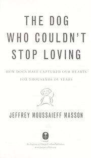 Cover of: The dog who couldn't stop loving : how dogs have captured our hearts for thousands of years