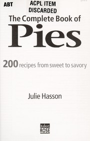 Cover of: The Complete Book of Pies: 200 Recipes from Sweet to Savory