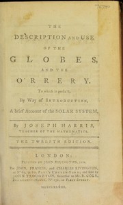 Cover of: The description and use of the globes, and the orrery. To which is prefix'd by way of introduction, a brief account of the solar system ... To which is added ... an appendix containing the description ... of the armillary sphere