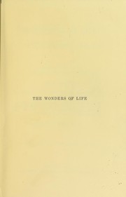Cover of: The wonders of life : a popular study of biological philosophy