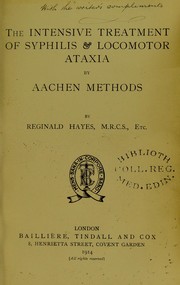 The intensive treatment of syphilis & locomotor ataxia by Aachen methods by Reginald Hayes