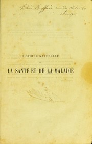 Cover of: Histoire naturelle de la sant©♭ et de la maladie: chez les v©♭g©♭taux et chez les animaux en g©♭n©♭ral, et en particulier chez l'homme; suivi du formulaire pour la nouvelle m©♭thode de traitement hygi©♭nique et curatif