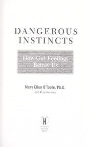 Cover of: Dangerous instincts : how gut feelings lead us astray