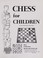 Cover of: Chess for children, with moves and positions pictured in photo and diagram