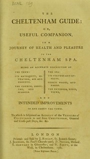 Cover of: The Cheltenham guide, or, Useful companion, in a journey of health and pleasure to the Cheltenham spa: Being an accurate description of the town: its antiquity, situation, air and produce ... the spa: its virtues and effects ... To which is subjoined an account of the vehicles of conveyance to and from Cheltenham