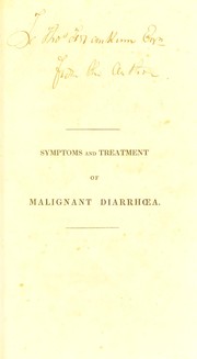 Cover of: Symptoms and treatment of malignant diarrhoea; better known by the name of Asiatic or malignant cholera [as treated in the London General Institution (Royal Free Hospital), during ... 1832-1834]