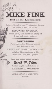 Cover of: Mike Fink, best of the keelboatmen, being a revealing and trustworthy account of events in the life of the renowned riverman..