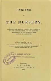 Cover of: Hygiene of the nursery : including the general regimen and feeding of infants and children, and the domestic management of the ordinary emergencies of early life | Louis Starr