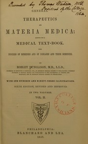 Cover of: General therapeutics and materia medica adapted for a medical text-book with indexes of remedies and of diseases and their remedies by Robley Dunglison
