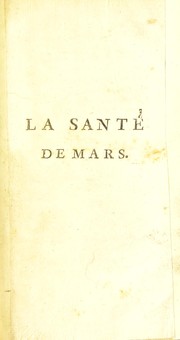 Cover of: La sant©♭ de Mars. Ou moyens de conserver la sant©♭ des troupes ... d'assurer la salubrit©♭ des h©þpitaux militaires; et de produire un surcro©ʾt de population suffisant pour tenir complets tous les r©♭gimens du royaume