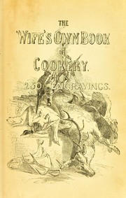 Cover of: The wife's own book of cookery by Frederick Bishop