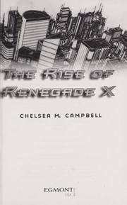 Cover of: The rise of Renegade X by Chelsea M. Campbell