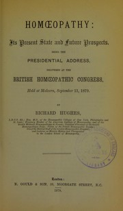 Cover of: Homoeopathy: its present state and future prospects : being the presidential address, delivered at the British Homoeopathic Congress, held at Malvern, September 11, 1879
