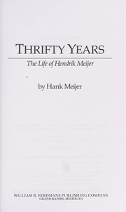 Cover of: Thrifty years: the life of Hendrik Meijer