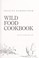 Cover of: Wild food cookbook