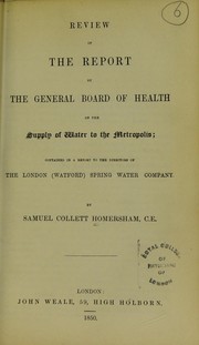 Cover of: Review of the report by the General Board of Health on the supply of water to the Metropolis : contained in a report to the directors of the London (Watford) Spring Water Company