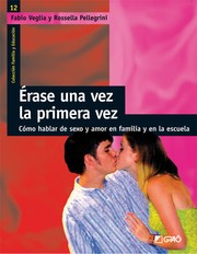 Cover of: Érase una vez la primera vez: cómo hablar de sexo y amor en familia y en la escuela