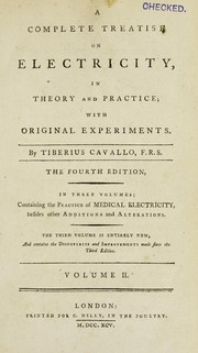 Cover of: A complete treatise on electricity in theory and practice; with original experiments by Tiberius Cavallo