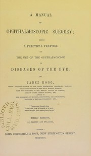 Cover of: A manual of ophthalmoscopic surgery : being a practical treatise on the use of the ophthalmoscope in diseases of the eye by Jabez Hogg