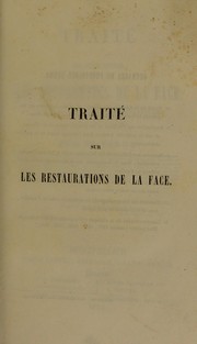 Cover of: Trait©♭ sur l'art de restaurer les difformit©♭s de la face, selon la m©♭thode francaise par d©♭placement, ou m©♭thode fran©ʹaise [et] Atlas de 30 planches representant 120 figures