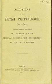 Cover of: Additions to the British pharmacop¿ia of 1867: published under the direction of the General Council of Medical Education and Registration of the United Kingdom