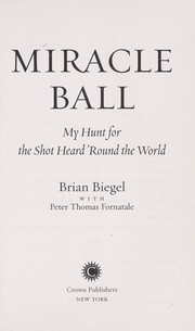 Cover of: Miracle ball: my hunt for the Shot heard 'round the world