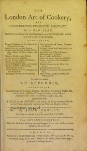 Cover of: The London art of cookery, and housekeeper's complete assistant: On a new plan. Made plain and easy to the understanding of every housekeeper, cook, and servant in the kingdom. ... To which is added, an appendix, containing considerations on culinary poisons; directions for making broths, &c. for the sick; a list of things in season in the different months of the year; marketing tables, &c. &c. Embellished with a head of the author, and a bill of fare for every month in the year, elegantly engraved on thirteen copper-plates